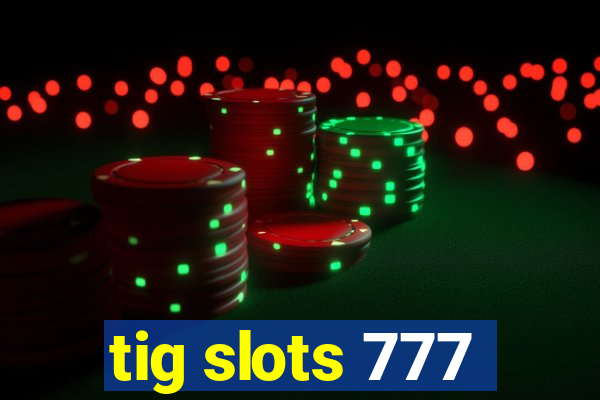 tig slots 777